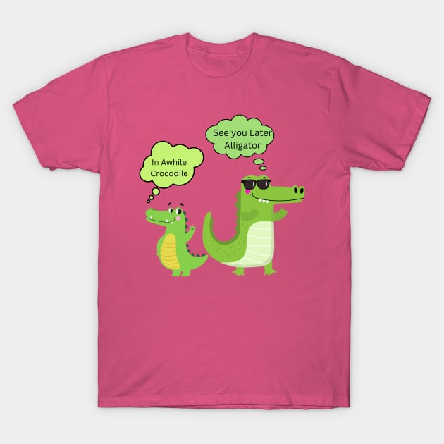 See You Later Alligator T-Shirt by AlmostMaybeNever